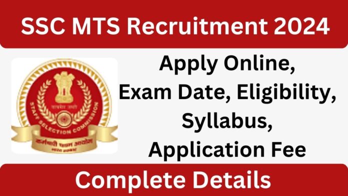 SSC MTS Recruitment 2024 Apply Online, Exam Date, Eligibility, Application Fee