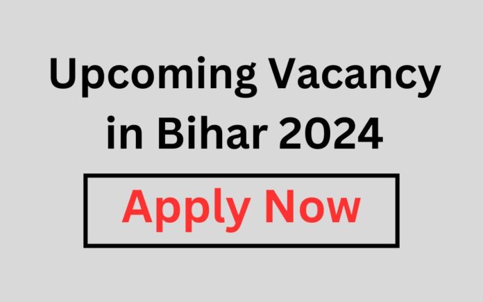 Upcoming Vacancy in Bihar 2024